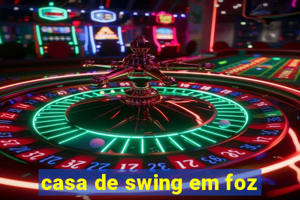 casa de swing em foz